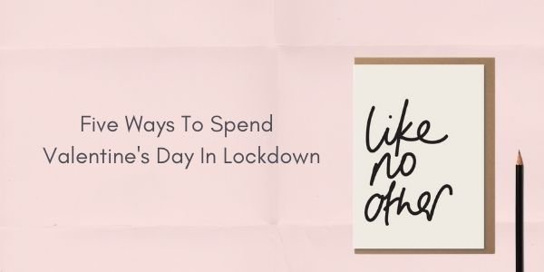 Five Ways To Spend Valentine's Day In Lockdown - Acorn & Pip